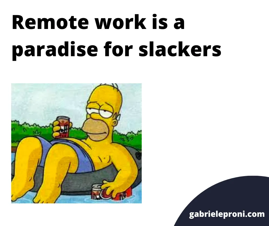 Remote work is a paradise for slackers